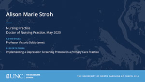 Alison Marie Stroh, Nursing Practice, Doctor of Nursing Practice, May 2020, Advisors: Professor Victoria Soltis-Jarrett, Dissertation: Implementing a Depression Screening Protocol in a Primary Care Practice