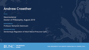 Andrew Crowther, Neuroscience, Doctor of Philosophy, August 2019, Advisors: Professor Mohanish Deshmukh, Dissertation: Serotonergic Regulation of Adult Neural Precursor Cells
