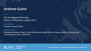 Andrew Guinn, City and Regional Planning, Doctor of Philosophy, August 2019, Advisors: Professor Meenu Tewari, Dissertation: Embedded Mobility: Federal Technical Education Reforms and Inclusive Industrial Development in Northeastern Brazil, 2003-2016