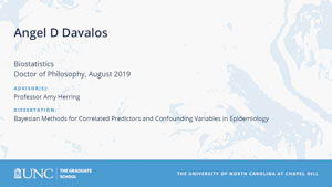 Angel D Davalos, Biostatistics, Doctor of Philosophy, August 2019, Advisors: Professor Amy Herring, Dissertation: Bayesian Methods for Correlated Predictors and Confounding Variables in Epidemiology