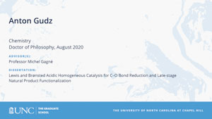 Anton Gudz, Chemistry, Doctor of Philosophy, August 2020, Advisors: Professor Michel Gagné, Dissertation: Lewis and Brønsted Acidic Homogeneous Catalysis for C–O Bond Reduction and Late-stage Natural Product Functionalization