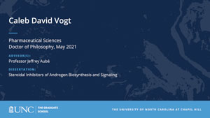 Caleb David Vogt, Pharmaceutical Sciences, Doctor of Philosophy, May 2021, Advisors: Professor Jeffrey Aubé, Dissertation: Steroidal Inhibitors of Androgen Biosynthesis and Signaling