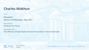 Charles Midthun, Education, Doctor of Philosophy, May 2021, Advisors: Professor Eric Houck, Dissertation: The Diffusion of State Teacher Pension Privatization in the United States