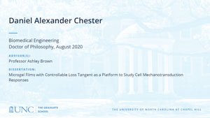 Daniel Alexander Chester, Biomedical Engineering, Doctor of Philosophy, August 2020, Advisors: Professor Ashley Brown, Dissertation: Microgel Films with Controllable Loss Tangent as a Platform to Study Cell Mechanotransduction Responses