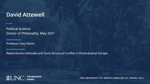 David Attewell, Political Science, Doctor of Philosophy, May 2021, Advisors: Professor Gary Marks, Dissertation: Redistribution Attitudes and Socio-structural Conflict in Postindustrial Europe