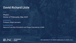 David Richard Little, Physics, Doctor of Philosophy, May 2020, Advisors: Professor Robert Janssens, Dissertation: Nature of Low-Spin Excitations and Shape Coexistence in 64Ni