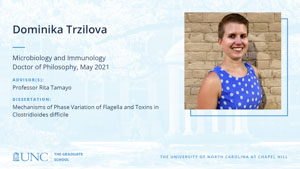 Dominika Trzilova, Microbiology and Immunology, Doctor of Philosophy, May 2021, Advisors: Professor Rita Tamayo, Dissertation: Mechanisms of phase variation of flagella and toxins in Clostridioides difficile
