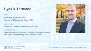 Elyas D Fermand, Business Administration, Doctor of Philosophy, May 2021, Advisors: Professors Camelia Kuhnen and Jacob Sagi, Dissertation: Investment with Social Impact: Evidence from Commercial Real Estate Investment by Public Pension Funds