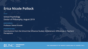 Erica Nicole Pollock, School Psychology, Doctor of Philosophy, August 2019, Advisors: Professor Steven Knotek, Dissertation: Contributions from the School that Influence Student Achievement: Differences in Teachers’ Perceptions