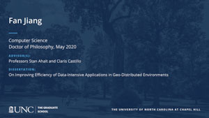 Fan Jiang, Computer Science, Doctor of Philosophy, May 2020, Advisors: Professors Stan Ahalt and Claris Castillo, Dissertation: On Improving Efficiency of Data-Intensive Applications in Geo-Distributed Environments