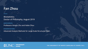 Fan Zhou, Biostatistics, Doctor of Philosophy, August 2019, Advisors: Professors Hongtu Zhu and Haibo Zhou, Dissertation: Advanced Analysis Methods for Large-Scale Structured Data