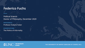 Federico Fuchs, Political Science, Doctor of Philosophy, December 2020, Advisors: Professor Evelyne Huber, Dissertation: The Politics of Informality