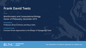 Frank David Teets, Bioinformatics and Computational Biology, Doctor of Philosophy, 19-Dec, Advisors: Professors Brian Kuhlman and Klaus Hahn, Dissertation: Function-Driven Approaches to the Design of Optogenetic Tools