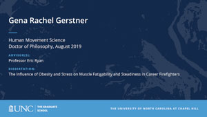 Gena Rachel Gerstner, Human Movement Science, Doctor of Philosophy, August 2019, Advisors: Professor Eric Ryan, Dissertation: The Influence of Obesity and Stress on Muscle Fatigability and Steadiness in Career Firefighters 