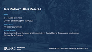 Ian Robert Blau Reeves, Geological Sciences, Doctor of Philosophy, May 2021, Advisors: Professor Laura Moore, Dissertation: Controls on Sediment Exchange and Connectivity in Coastal Barrier Systems and Implications for Long-Term Evolution