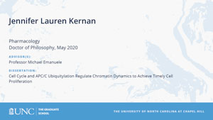 Jennifer Lauren Kernan, Pharmacology, Doctor of Philosophy, May 2020, Advisors: Professor Michael Emanuele, Dissertation: Cell Cycle and APC/C Ubiquitylation Regulate Chromatin Dynamics to Achieve Timely Cell Proliferation