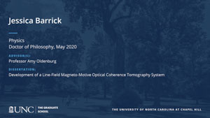 Jessica Barrick, Physics, Doctor of Philosophy, May 2020, Advisors: Professor Amy Oldenburg, Dissertation: Development of a Line-Field Magneto-Motive Optical Coherence Tomography System