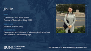 Jia Lin, Curriculum and Instruction, Doctor of Education, May 2020, Advisors: Professor Xue Lan Rong, Dissertation: Development and Validation of a Reading Proficiency Scale for Chinese as a Second Language