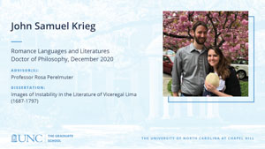 John Samuel Krieg, Romance Languages and Literatures, Doctor of Philosophy, December 2020, Advisors: Professor Rosa Perelmuter, Dissertation: Images of Instability in the Literature of Viceregal Lima (1687-1797)