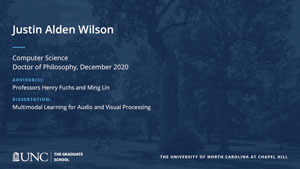 Justin Alden Wilson, Computer Science, Doctor of Philosophy, December 2020, Advisors: Professors Henry Fuchs and Ming Lin, Dissertation: Multimodal Learning for Audio and Visual Processing