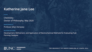 Katherine Jane Lee, Chemistry, Doctor of Philosophy, May 2020, Advisors: Professor Jillian Dempsey, Dissertation: Development, Refinement, and Application of Electrochemical Methods for Evaluating Fuel-Forming Catalysts
