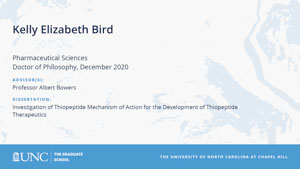 Kelly Elizabeth Bird, Pharmaceutical Sciences, Doctor of Philosophy, December 2020, Advisors: Professor Albert Bowers, Dissertation: Investigation of Thiopeptide Mechanism of Action for the Development of Thiopeptide Therapeutics