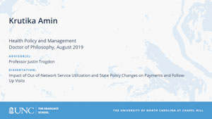 Krutika Amin, Health Policy and Management, Doctor of Philosophy, August 2019, Advisors: Professor Justin Trogdon, Dissertation: Impact of Out-of-Network Service Utilization and State Policy Changes on Payments and Follow-Up Visits 