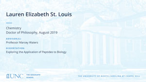 Lauren Elizabeth St. Louis, Chemistry, Doctor of Philosophy, August 2019, Advisors: Professor Marcey Waters, Dissertation: Exploring the Application of Peptides to Biology