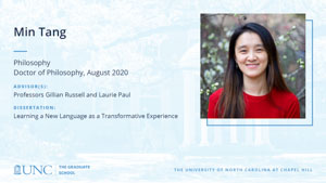 Min Tang, Philosophy, Doctor of Philosophy, August 2020, Advisors: Professors Gillian Russell and Laurie Paul, Dissertation: Learning a New Language as a Transformative Experience