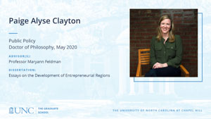 Paige Alyse Clayton, Public Policy, Doctor of Philosophy, May 2020, Advisors: Professor Maryann Feldman, Dissertation: Essays on the Development of Entrepreneurial Regions