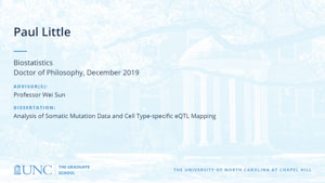 Paul Little, Biostatistics, Doctor of Philosophy, 19-Dec, Advisors: Professor Wei Sun, Dissertation: Analysis of Somatic Mutation Data and Cell Type-specific eQTL Mapping