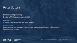 Peter Sotory, Biomedical Engineering, Doctor of Philosophy, August 2020, Advisors: Professors Michael Daniele and Alper Bozkurt, Dissertation: Biomimetic Nanostructures to Enhance Light Transmission Efficiency in Biomedical Optoelectronic Devices