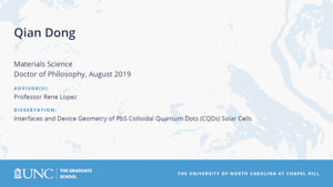 Qian Dong, Materials Science, Doctor of Philosophy, August 2019, Advisors: Professor Rene Lopez, Dissertation: Interfaces and Device Geometry of PbS Colloidal Quantum Dots (CQDs) Solar Cells