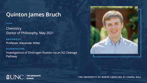 Quinton James Bruch, Chemistry, Doctor of Philosophy, May 2021, Advisors: Professor Alexander Miller, Dissertation: Investigations of Dinitrogen Fixation via an N2 Cleavage Pathway