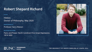 Robert Shepard Richard, History, Doctor of Philosophy, May 2020, Advisors: Professor Harry Watson, Dissertation: Panic and Power: North Carolina's First Great Depression, 1819-1833