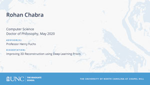Rohan Chabra, Computer Science, Doctor of Philosophy, May 2020, Advisors: Professor Henry Fuchs, Dissertation: Improving 3D Reconstruction using Deep Learning Priors