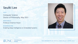 Seulki Lee, Computer Science, Doctor of Philosophy, May 2021, Advisors: Professor Shahriar Nirjon, Dissertation: Enabling Deep Intelligence on Embedded Systems