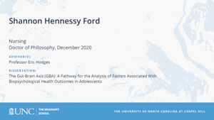 Shannon Hennessy Ford, Nursing, Doctor of Philosophy, December 2020, Advisors: Professor Eric Hodges, Dissertation: The Gut-Brain Axis (GBA): A Pathway for the Analysis of Factors Associated With Biopsychological Health Outcomes in Adolescents