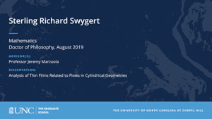 Sterling Richard Swygert, Mathematics, Doctor of Philosophy, August 2019, Advisors: Professor Jeremy Marzuola, Dissertation: Analysis of Thin Films Related to Flows in Cylindrical Geometries