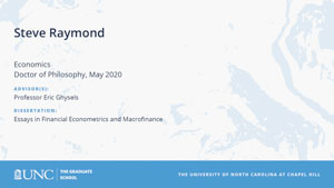 Steve Raymond, Economics, Doctor of Philosophy, May 2020, Advisors: Professor Eric Ghysels, Dissertation: Essays in Financial Econometrics and Macrofinance