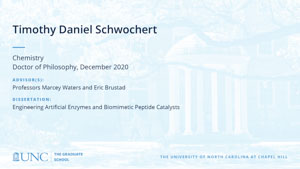 Timothy Daniel Schwochert, Chemistry, Doctor of Philosophy, December 2020, Advisors: Professors Marcey Waters and Eric Brustad, Dissertation: Engineering Artificial Enzymes and Biomimetic Peptide Catalysts