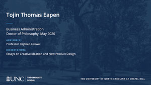 Tojin Thomas Eapen, Business Administration, Doctor of Philosophy, May 2020, Advisors: Professor Rajdeep Grewal, Dissertation: Essays on Creative Ideation and New Product Design