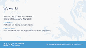 Weiwei Li, Statistics and Operations Research, Doctor of Philosophy, May 2020, Advisors: Professors Jan Hannig and Corbin Jones, Dissertation: Data Science Methods with Applications to Genetic Sequencing