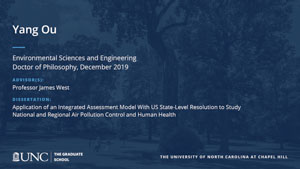 Yang Ou, Environmental Sciences and Engineering, Doctor of Philosophy, 19-Dec, Advisors: Professor James West, Dissertation: Application of an integrated assessment model with US state-level resolution to study national and regional air pollution control and human health