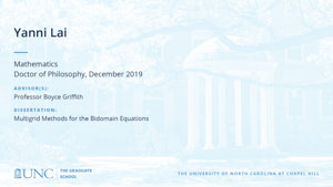 Yanni Lai, Mathematics, Doctor of Philosophy, 19-Dec, Advisors: Professor Boyce Griffith, Dissertation: Multigrid Methods for the Bidomain Equations
